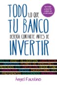 todo lo que tu banco deberia contarte antes de invertir-angel faustino garcia-9788498752151 todo lo que tu banco deberia contarte antes de invertir-angel faustino garcia-9788498752151
