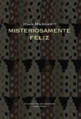 misteriosamente feliz-joan margarit-9788498950151 misteriosamente feliz-joan margarit-9788498950151
