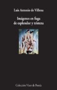 imagenes en fuga de esplendor y tristeza-luis antonio de villena-9788498959451 imagenes en fuga de esplendor y tristeza-luis antonio de villena-9788498959451