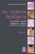 las cadenas fisiologicas (tomo vi): la cadena visceral abdomen, p elvis: descripcion y tratamiento-michele busquet - vanderheyden-9788499101651 las cadenas fisiologicas (tomo vi): la cadena visceral abdomen, p elvis: descripcion y tratamiento-michele busquet - vanderheyden-9788499101651