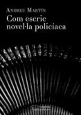 com escric novel·la policiaca-andreu martin-9788499758251 com escric novel·la policiaca-andreu martin-9788499758251
