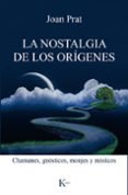 la nostalgia de los origenes: chamanes, gnosticos, monjes y misticos-joan prat caros-9788499885551 la nostalgia de los origenes: chamanes, gnosticos, monjes y misticos-joan prat caros-9788499885551