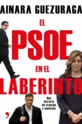 el psoe en el laberinto: una historia de traicion y ambicion-ainara guezuraga-9788499985251 el psoe en el laberinto: una historia de traicion y ambicion-ainara guezuraga-9788499985251