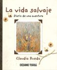 la vida salvaje: diario de una aventura-claudia rueda-9789707773851 la vida salvaje: diario de una aventura-claudia rueda-9789707773851