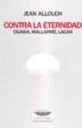 contra la eternidad: ogawa, mallarme, lacan-jean allouch-9789871228751 contra la eternidad: ogawa, mallarme, lacan-jean allouch-9789871228751