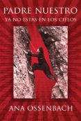 padre nuestro, ya no estás en los cielos (ebook)-ana isabel ossenbach-9789930941751 padre nuestro, ya no estás en los cielos (ebook)-ana isabel ossenbach-9789930941751
