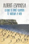 lo que te dire cuando te vuelva a ver (ejemplar firmado por el autor)-albert espinosa-2910020444761 lo que te dire cuando te vuelva a ver (ejemplar firmado por el autor)-albert espinosa-2910020444761