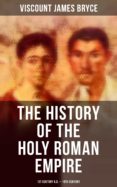 Ebook para descarga inmediata THE HISTORY OF THE HOLY ROMAN EMPIRE: 1ST CENTURY A.D. - 19TH CENTURY (Literatura española)