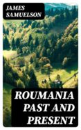 Descargar los mejores libros electrónicos gratuitos ROUMANIA PAST AND PRESENT 8596547012061  (Literatura española)