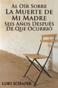 al oir sobre la muerte de mi madre seis años despues de que ocurrio (ebook)-9781507116661 al oir sobre la muerte de mi madre seis años despues de que ocurrio (ebook)-9781507116661
