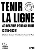 TRACTS (N°63) - TENIR LA LIGNE. 40 DESSINS POUR CHARLIE (2015-2025)