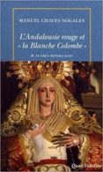 l andalousie rouge et la blanche colombe : & autres reportages du temps de la république espagnole (1931-1936)-manuel chaves nogales-9782710379461 l andalousie rouge et la blanche colombe : & autres reportages du temps de la république espagnole (1931 1936) manuel chaves nogales 9782710379461