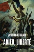 Descarga gratuita de libros de kindle. ADIEU, LIBERTÉ 9782889443161 PDB de JUSTINE DE FRANCE in Spanish