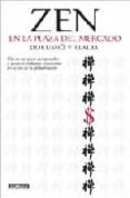 zen: en la plaza del mercado: claves zen para comprender y sanar el malestar existencial en la era de la globalizacion-dokusho villalba-9788403098961 zen: en la plaza del mercado: claves zen para comprender y sanar el malestar existencial en la era de la globalizacion-dokusho villalba-9788403098961