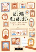 asi son mis abuelos: cuaderno de la historia de nuestras vidas-ana zurita-rebecca beltran-9788403518261 asi son mis abuelos: cuaderno de la historia de nuestras vidas-ana zurita-rebecca beltran-9788403518261
