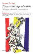 encuentros republicanos: conversaciones sobre el legado de la segunda republica y sus valores-ramon serrano-9788408073161 encuentros republicanos: conversaciones sobre el legado de la segunda republica y sus valores ramon serrano 9788408073161