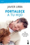 fortalece a tu hijo: guia para afrontar las adversidades de la vi da-javier urra-9788408104261 fortalece a tu hijo: guia para afrontar las adversidades de la vi da-javier urra-9788408104261