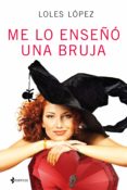 me lo enseñó una bruja (ebook)-loles lopez-9788408154761 me lo enseñó una bruja (ebook)-loles lopez-9788408154761