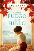 como fuego en el hielo-luz gabas-9788408161561 como fuego en el hielo-luz gabas-9788408161561