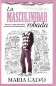 la masculinidad robada-maria calvo-9788415338161 la masculinidad robada-maria calvo-9788415338161