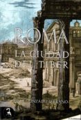 roma: la ciudad del tiber-maria pilar gonzalez serrano-9788415415961 roma: la ciudad del tiber maria pilar gonzalez serrano 9788415415961