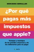 ¿por que pagas mas impuestos que apple?: trampas y montajes de la s grandes empresas y de los millonarios para no pagar-mercedes serraller-9788415431961 ¿por que pagas mas impuestos que apple?: trampas y montajes de la s grandes empresas y de los millonarios para no pagar-mercedes serraller-9788415431961