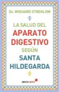 la salud del aparato digestivo según santa hildegarda-wighard strehlow-9788415570561 la salud del aparato digestivo según santa hildegarda-wighard strehlow-9788415570561