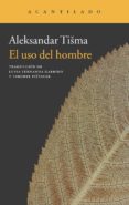 el uso del hombre-aleksandar tisma-9788415689461 el uso del hombre-aleksandar tisma-9788415689461