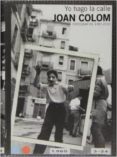 joan colom: yo hago la calle (fotografias 1957-2010)-joan colom-9788415691761 joan colom: yo hago la calle (fotografias 1957-2010)-joan colom-9788415691761