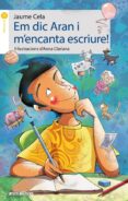 em dic aran i m encanta escriure!-jaume cela-9788415975861 em dic aran i m encanta escriure!-jaume cela-9788415975861