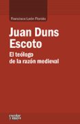 juan duns escoto. el teologo de la razon medieval-francisco leon florido-9788416020461 juan duns escoto. el teologo de la razon medieval-francisco leon florido-9788416020461