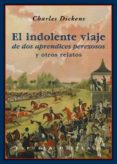 el indolente viaje de dos aprendices perezosos y otros relatos-charles dickens-9788416034161 el indolente viaje de dos aprendices perezosos y otros relatos-charles dickens-9788416034161
