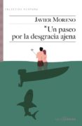 un paseo por la desgracia ajena-javier moreno-9788416148561 un paseo por la desgracia ajena-javier moreno-9788416148561