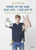 padre, no hay mqs que uno... y ese soy yo-oscar martinez-9788416449361 padre, no hay mqs que uno... y ese soy yo-oscar martinez-9788416449361
