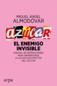 azucar. el enemigo invisible: manual de instrucciones para enfrentarse a los nocivos efectos del azucar-miguel ángel almodóvar martín-9788416601561 azucar. el enemigo invisible: manual de instrucciones para enfrentarse a los nocivos efectos del azucar-miguel ángel almodóvar martín-9788416601561
