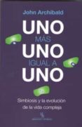 uno mas uno igual a uno (biblioteca buridan): simbiosis y la evolucion de la vida compleja-john archibald-9788416995561 uno mas uno igual a uno (biblioteca buridan): simbiosis y la evolucion de la vida compleja-john archibald-9788416995561