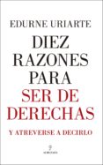diez razones para ser de derechas-edurne uriarte-9788417229061 diez razones para ser de derechas edurne uriarte 9788417229061