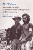 recuerdos del viaje al territorio de los indios pueblo en norteamerica-aby warburg-9788417454661 recuerdos del viaje al territorio de los indios pueblo en norteamerica-aby warburg-9788417454661