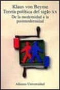 teoria politica del siglo xx de la modernidad a la postmodernidad-klaus von beyme-9788420627861 teoria politica del siglo xx de la modernidad a la postmodernidad-klaus von beyme-9788420627861
