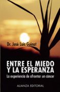 entre el miedo y la esperanza: la experiencia de afrontar un canc er-jose luis guinot-9788420677361 entre el miedo y la esperanza: la experiencia de afrontar un canc er-jose luis guinot-9788420677361
