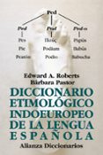 diccionario etimológico indoeuropeo de la lengua española-edward a. roberts-9788420678061 diccionario etimológico indoeuropeo de la lengua española-edward a. roberts-9788420678061