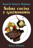 sobre cocina y gastronomia-jose ignacio gracia noriega-9788420684161 sobre cocina y gastronomia jose ignacio gracia noriega 9788420684161