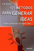 101 metodos para generar ideas: como estimular la creatividad (3ª ed.)-p.r. foster-9788423419661 101 metodos para generar ideas: como estimular la creatividad (3ª ed.)-p.r. foster-9788423419661