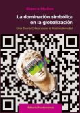 la dominacion simbolica en la globalizacion: una teoria critica sobre la postmodernidad-blanca muñoz-9788424513061 la dominacion simbolica en la globalizacion: una teoria critica sobre la postmodernidad-blanca muñoz-9788424513061