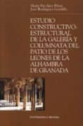 estudio constructivo-estructural de la galeria y columnata del pa tio de los leones de la alhambra de granada-jose manuel rodriguez gordillo-maria paz saez perez-9788433832061 estudio constructivo-estructural de la galeria y columnata del pa tio de los leones de la alhambra de granada-jose manuel rodriguez gordillo-maria paz saez perez-9788433832061