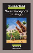 no es un deporte de riesgo-nigel barley-9788433925961 no es un deporte de riesgo-nigel barley-9788433925961