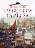 las guerras de cataluña: el teatro de marte (1652-1714)-antonio espino lopez-9788441433861 las guerras de cataluña: el teatro de marte (1652-1714)-antonio espino lopez-9788441433861