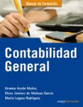 contabilidad general (manual de formacion)-gemma acedo muñoz-elena jimenez de muñana garcia-marta legasa rodriguez-9788441530461 contabilidad general (manual de formacion)-gemma acedo muñoz-elena jimenez de muñana garcia-marta legasa rodriguez-9788441530461