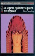 la segunda republica y la guerra civil española-elena castro oury-9788446002161 la segunda republica y la guerra civil española-elena castro oury-9788446002161