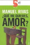 ¿que me quieres amor?-manuel rivas-9788466317061 ¿que me quieres amor?-manuel rivas-9788466317061